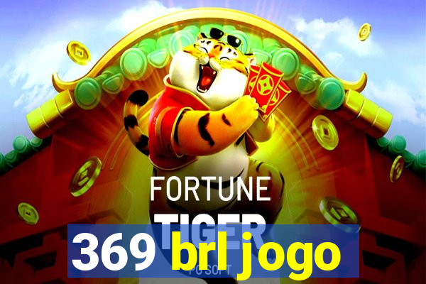 369 brl jogo